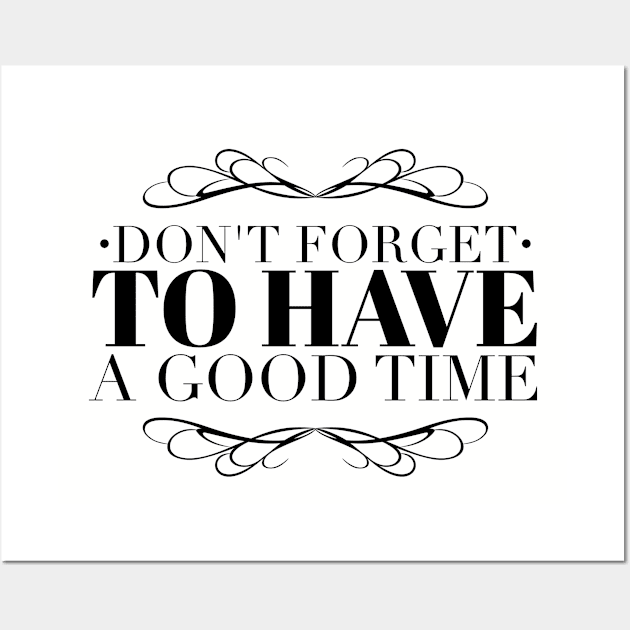 Don't forget to have a good time Wall Art by wamtees